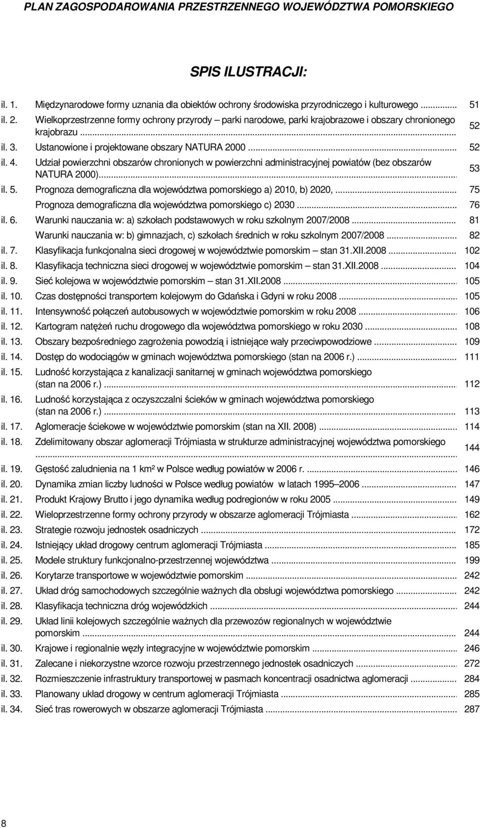 Udział powierzchni obszarów chronionych w powierzchni administracyjnej powiatów (bez obszarów NATURA 2000)... il. 5. Prognoza demograficzna dla województwa pomorskiego a) 2010, b) 2020,.