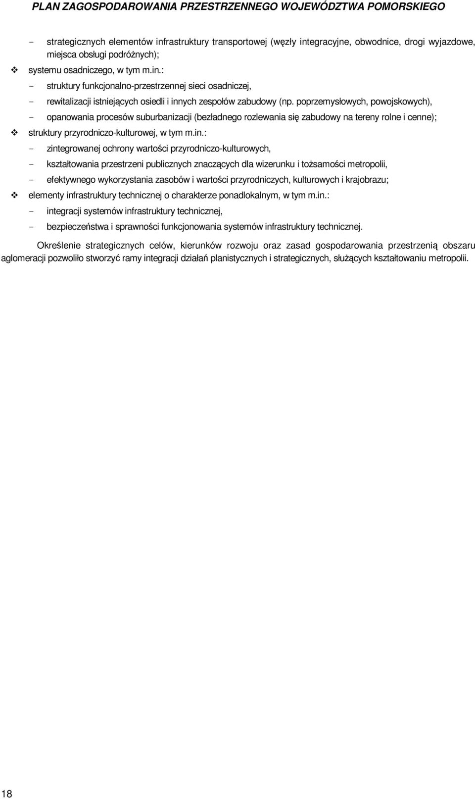 poprzemysłowych, powojskowych), - opanowania procesów suburbanizacji (bezładnego rozlewania się zabudowy na tereny rolne i cenne); struktury przyrodniczo-kulturowej, w tym m.in.