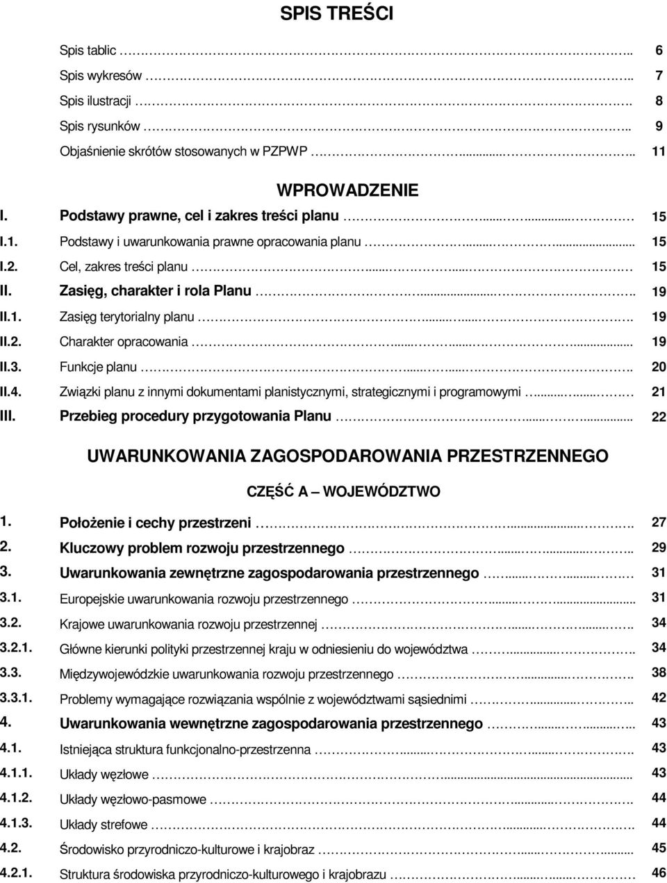 ........ 19 II.3. Funkcje planu....... 20 II.4. Związki planu z innymi dokumentami planistycznymi, strategicznymi i programowymi...... 21 III. Przebieg procedury przygotowania Planu.