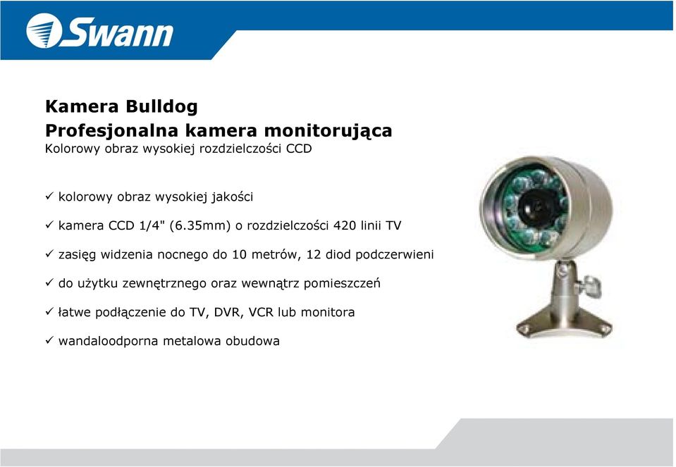 35mm) o rozdzielczości 420 linii TV zasięg widzenia nocnego do 10 metrów, 12 diod