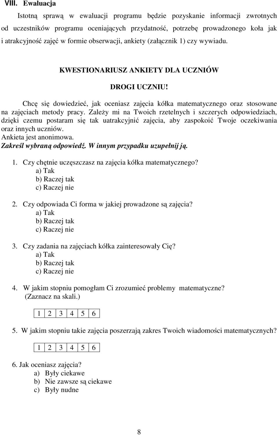 Chcę się dowiedzieć, jak oceniasz zajęcia kółka matematycznego oraz stosowane na zajęciach metody pracy.