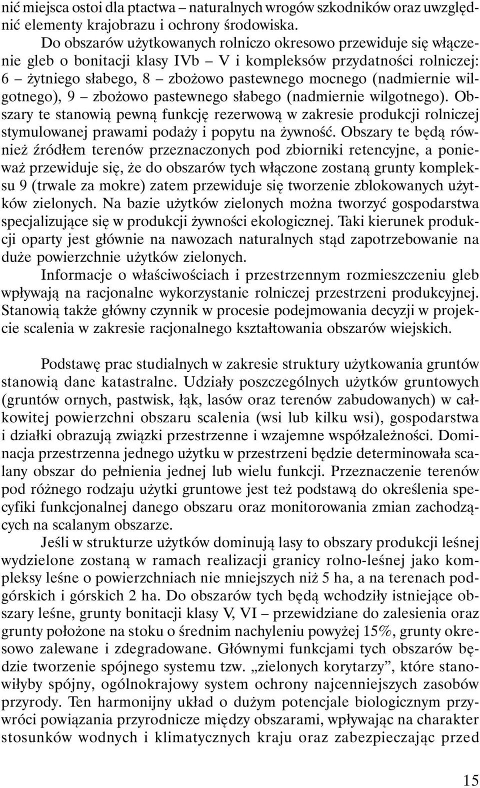 wilgotnego), 9 zbożowo pastewnego słabego (nadmiernie wilgotnego). Obszary te stanowią pewną funkcję rezerwową w zakresie produkcji rolniczej stymulowanej prawami podaży i popytu na żywność.