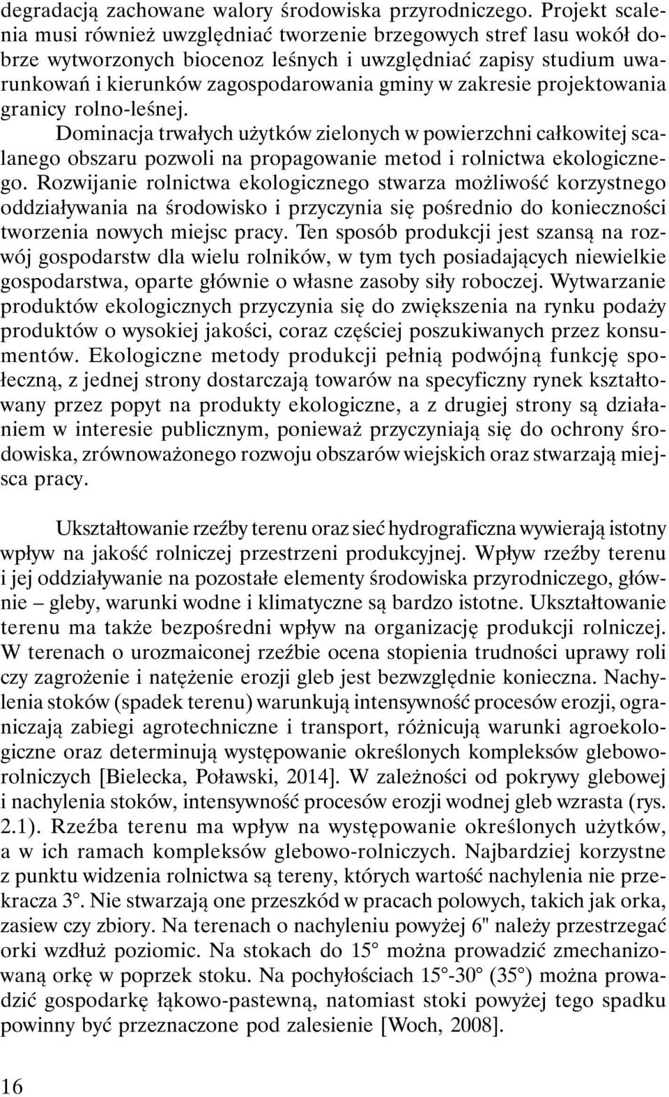 zakresie projektowania granicy rolno-leśnej. Dominacja trwałych użytków zielonych w powierzchni całkowitej scalanego obszaru pozwoli na propagowanie metod i rolnictwa ekologicznego.