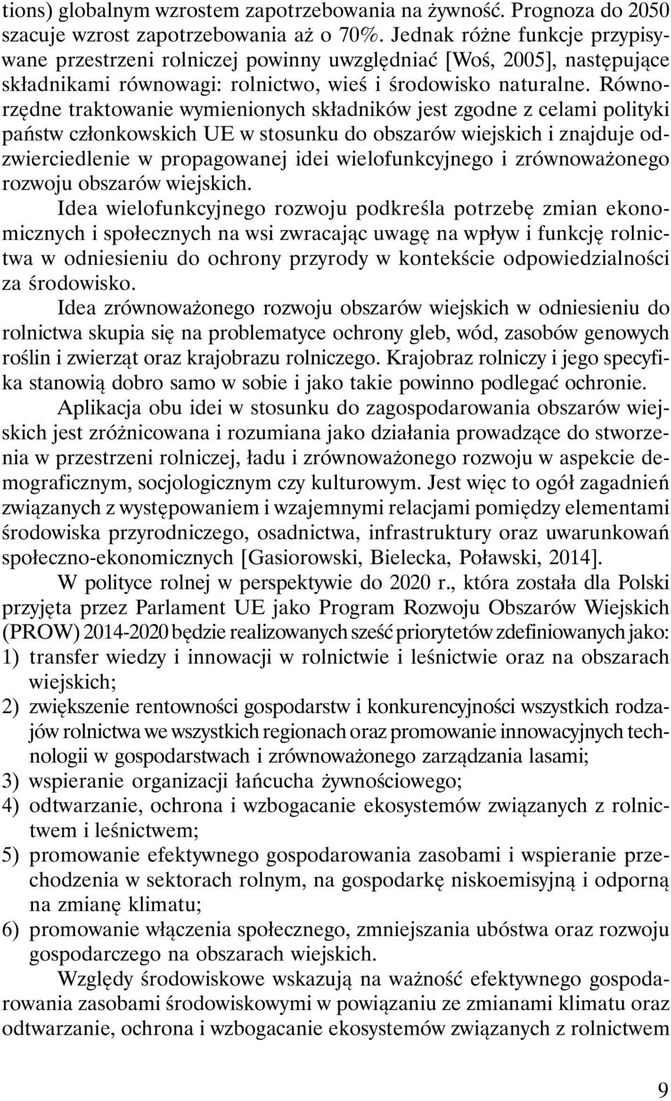 Równorzędne traktowanie wymienionych składników jest zgodne z celami polityki państw członkowskich UE w stosunku do obszarów wiejskich i znajduje odzwierciedlenie w propagowanej idei wielofunkcyjnego