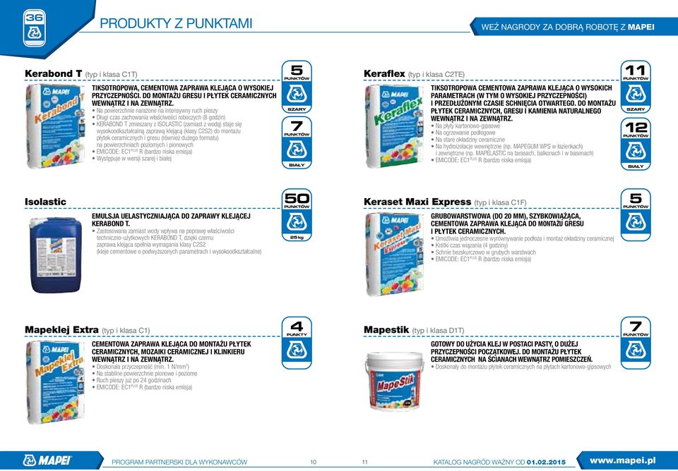 klejącą (klasy C2S2) do montażu płytek ceramicznych i gresu (również dużego formatu) na powierzchniach poziomych i pionowych EMICODE: EC1 PLUS R (bardzo niska emisja) Występuje w wersji szarej i