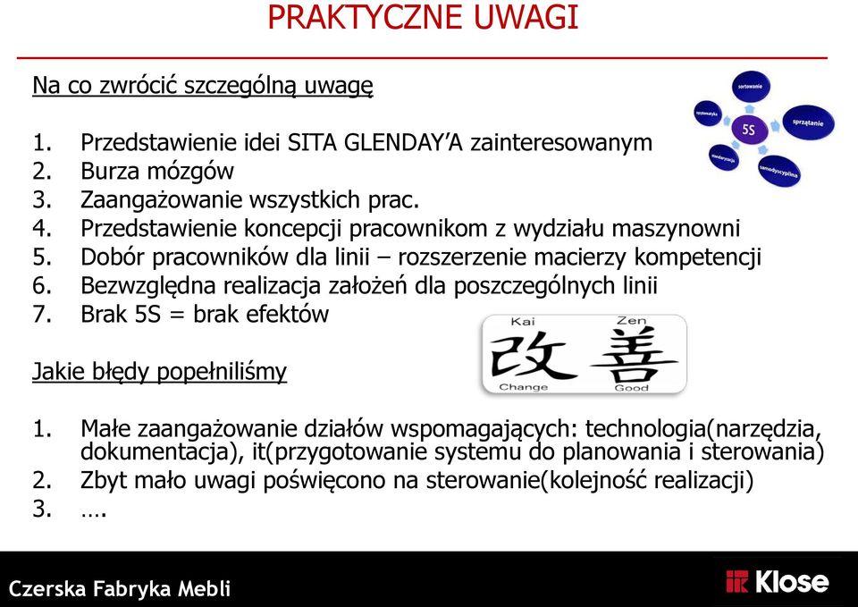 Dobór pracowników dla linii rozszerzenie macierzy kompetencji 6. Bezwzględna realizacja założeń dla poszczególnych linii 7.