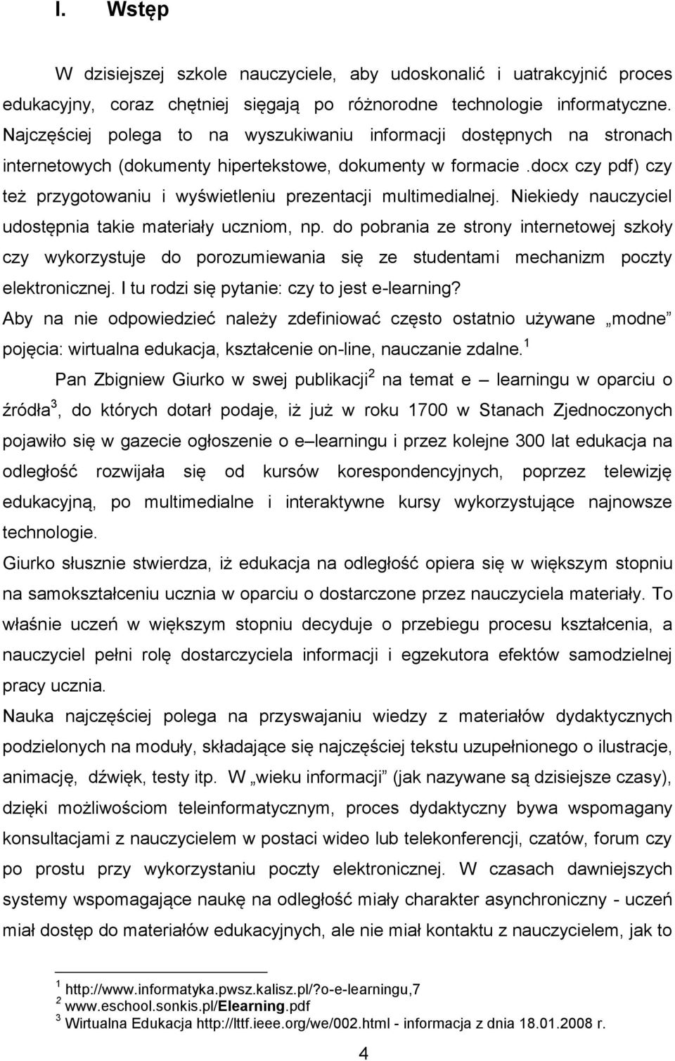 docx czy pdf) czy też przygotowaniu i wyświetleniu prezentacji multimedialnej. Niekiedy nauczyciel udostępnia takie materiały uczniom, np.