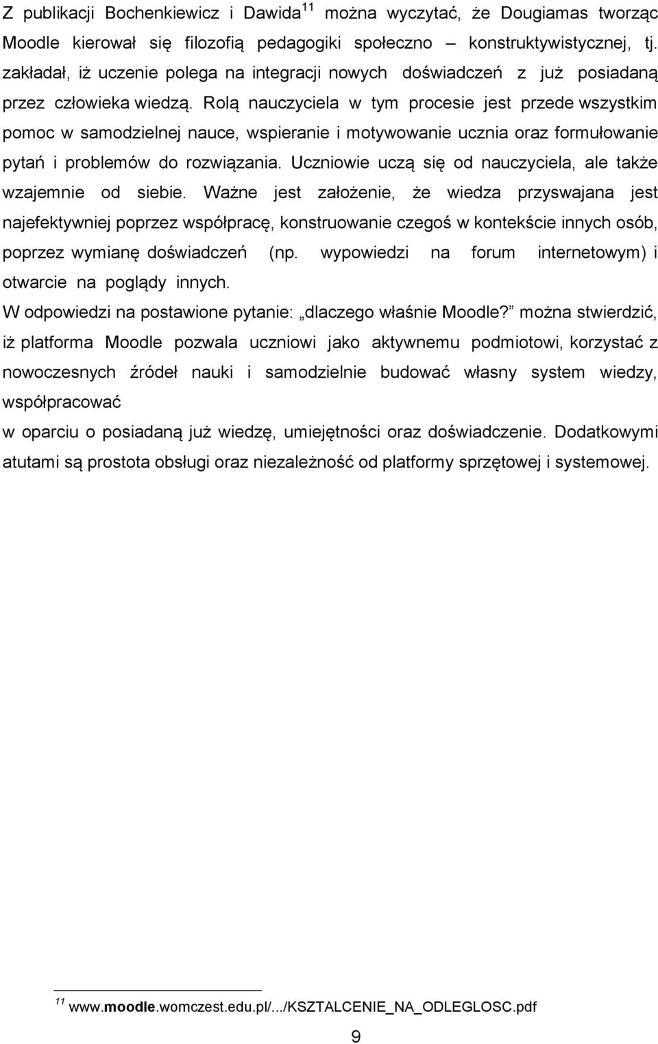 Rolą nauczyciela w tym procesie jest przede wszystkim pomoc w samodzielnej nauce, wspieranie i motywowanie ucznia oraz formułowanie pytań i problemów do rozwiązania.