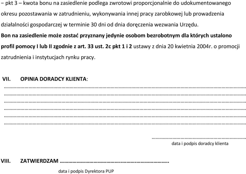 Bon na zasiedlenie może zostać przyznany jedynie osobom bezrobotnym dla których ustalono profil pomocy I lub II zgodnie z art. 33 ust.