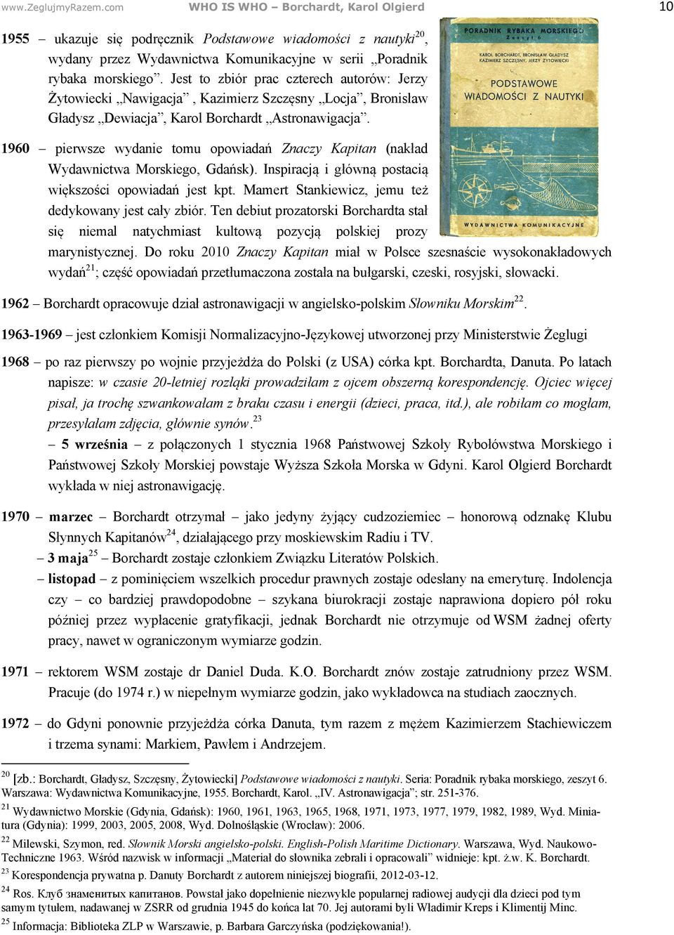 1960 pierwsze wydanie tomu opowiadań Znaczy Kapitan (nakład Wydawnictwa Morskiego, Gdańsk). Inspiracją i główną postacią większości opowiadań jest kpt.