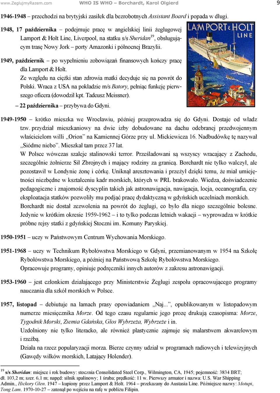 1949, październik po wypełnieniu zobowiązań finansowych kończy pracę dla Lamport & Holt. Ze względu na ciężki stan zdrowia matki decyduje się na powrót do Polski.