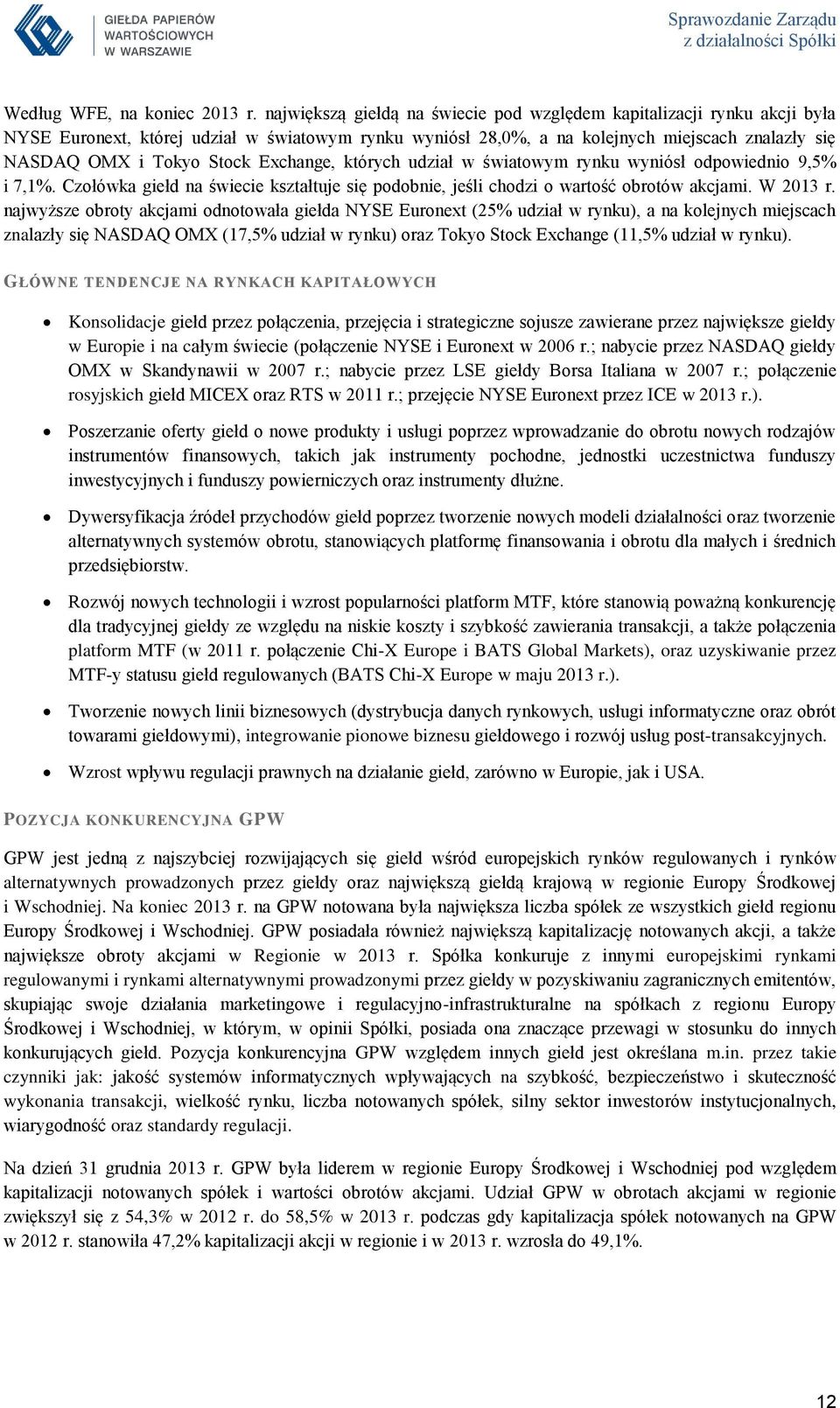 Exchange, których udział w światowym rynku wyniósł odpowiednio 9,5% i 7,1%. Czołówka giełd na świecie kształtuje się podobnie, jeśli chodzi o wartość obrotów akcjami. W 2013 r.