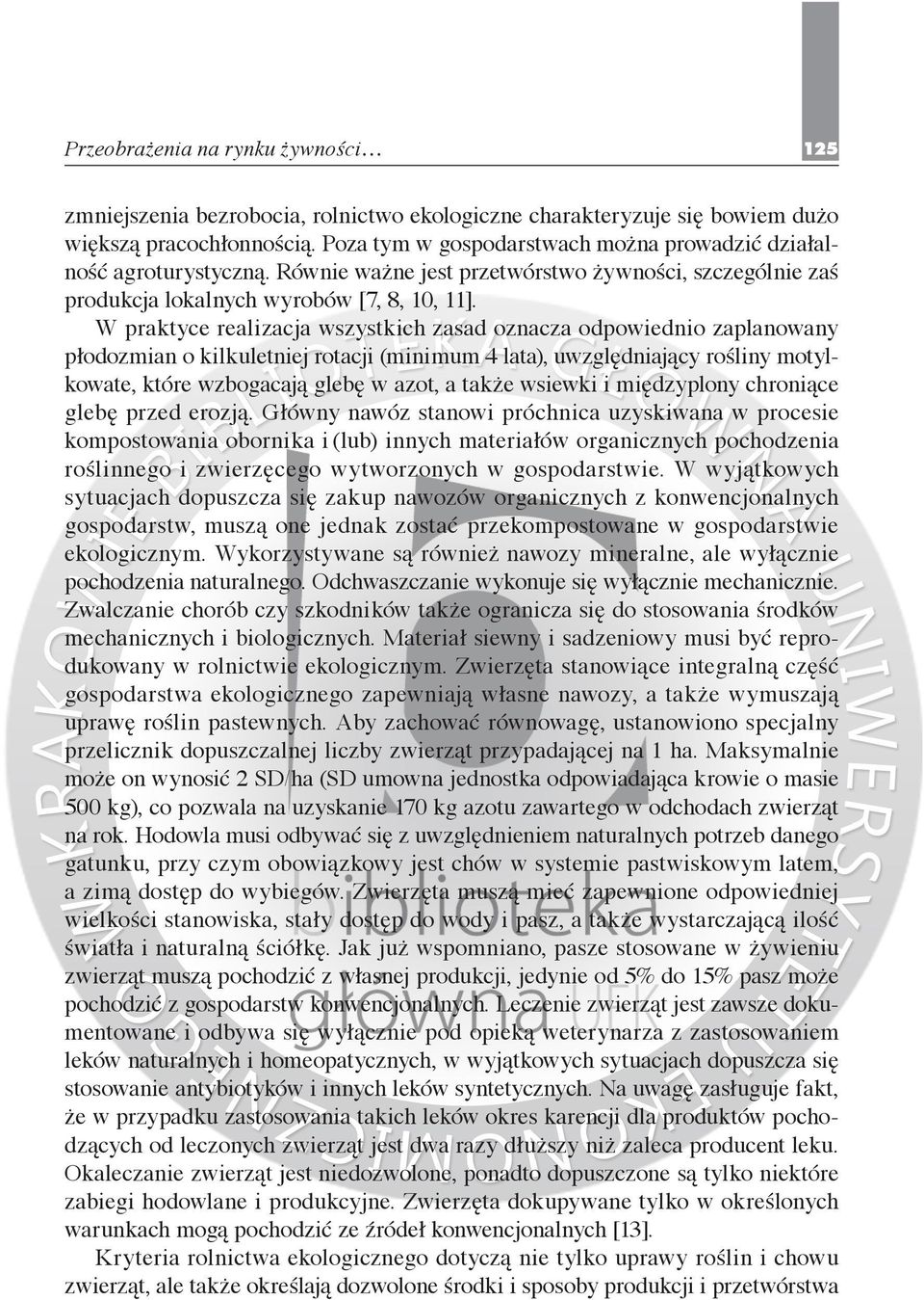 W praktyce realizacja wszystkich zasad oznacza odpowiednio zaplanowany płodozmian o kilkuletniej rotacji (minimum 4 lata), uwzględniający rośliny motylkowate, które wzbogacają glebę w azot, a także