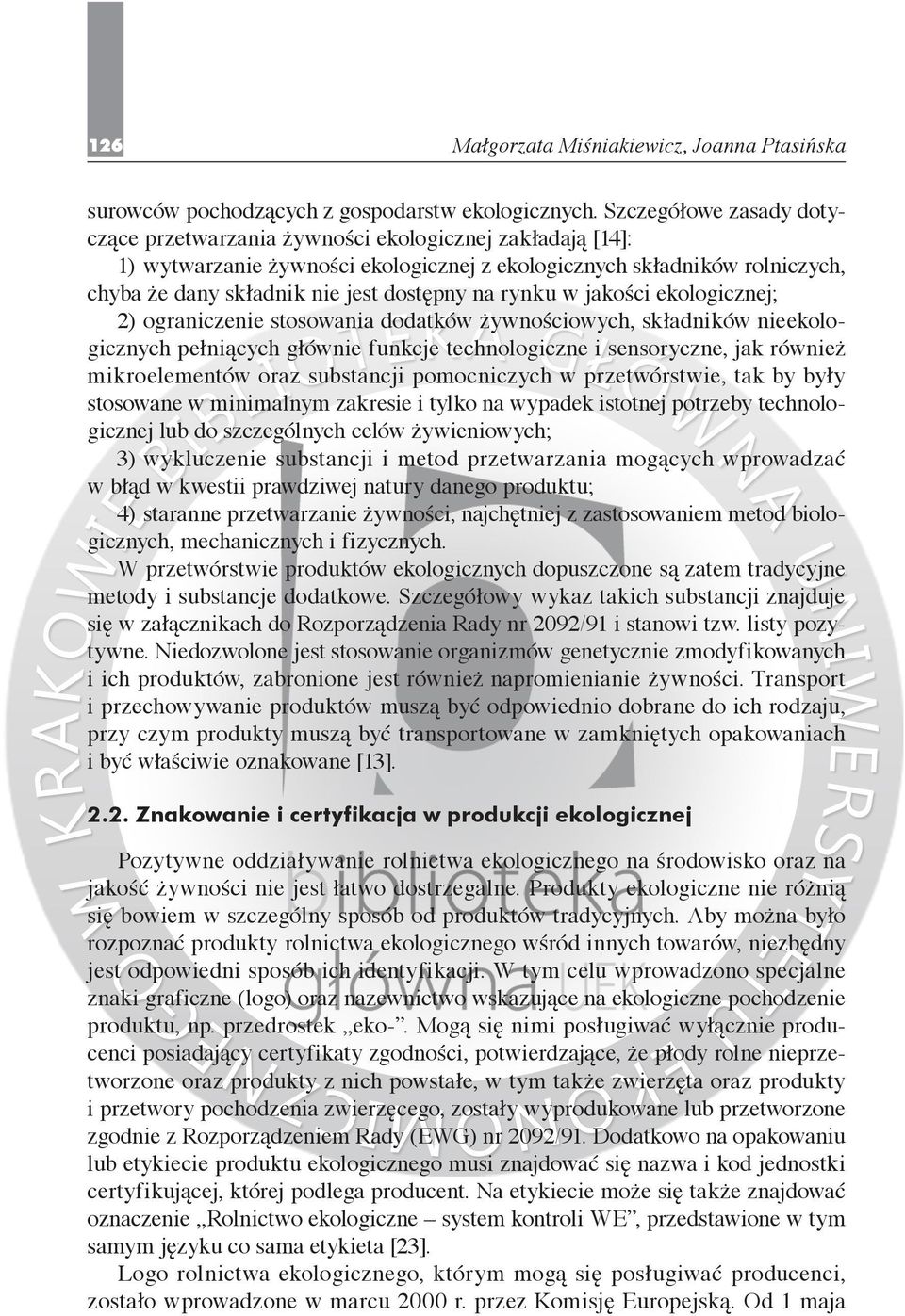 na rynku w jakości ekologicznej; 2) ograniczenie stosowania dodatków żywnościowych, składników nieekologicznych pełniących głównie funkcje technologiczne i sensoryczne, jak również mikroelementów