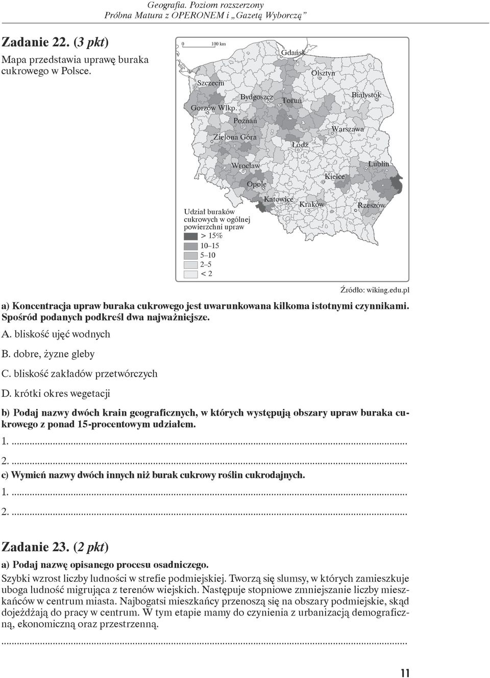 Źródło: wiking.edu.pl a) Koncentracja upraw buraka cukrowego jest uwarunkowana kilkoma istotnymi czynnikami. Spośród podanych podkreśl dwa najważniejsze.. bliskość ujęć wodnych B.