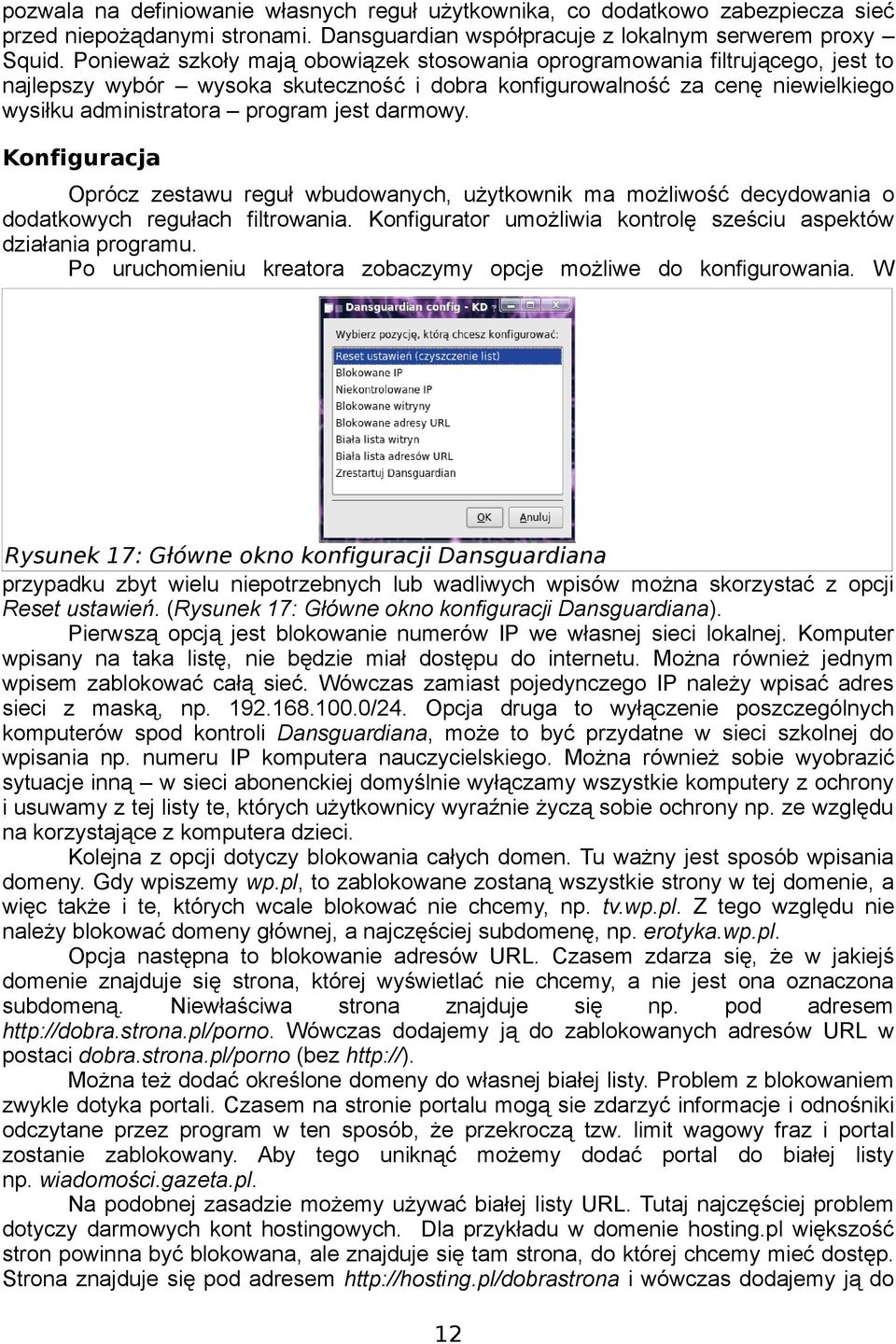 darmowy. Konfiguracja Oprócz zestawu reguł wbudowanych, użytkownik ma możliwość decydowania o dodatkowych regułach filtrowania. Konfigurator umożliwia kontrolę sześciu aspektów działania programu.