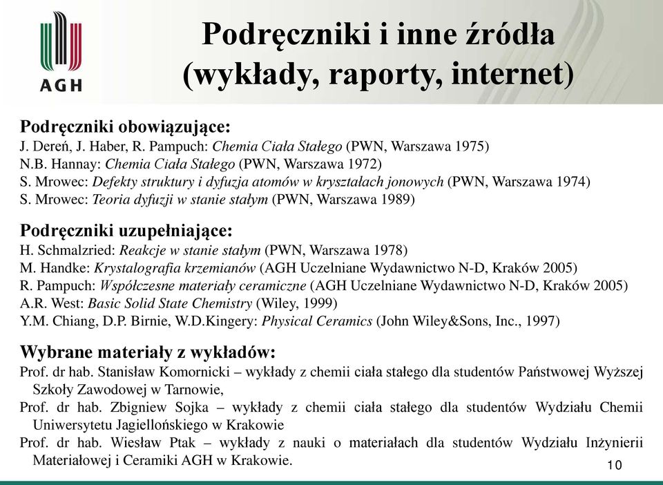 Mrowec: Teoria dyfuzji w stanie stałym (PWN, Warszawa 1989) Podręczniki uzupełniające: H. Schmalzried: Reakcje w stanie stałym (PWN, Warszawa 1978) M.