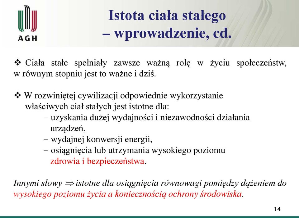 W rozwiniętej cywilizacji odpowiednie wykorzystanie właściwych ciał stałych jest istotne dla: uzyskania dużej wydajności i