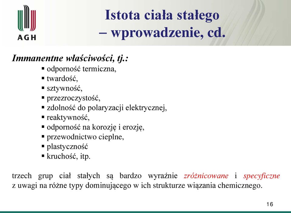 reaktywność, odporność na korozję i erozję, przewodnictwo cieplne, plastyczność kruchość, itp.