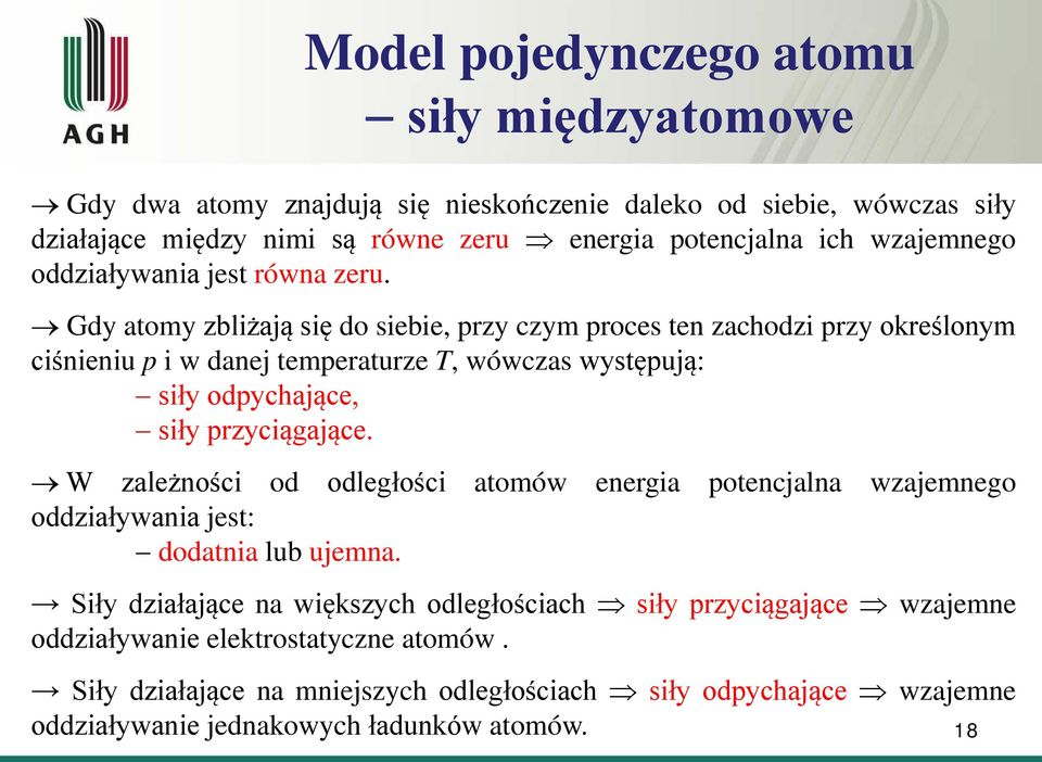 Gdy atomy zbliżają się do siebie, przy czym proces ten zachodzi przy określonym ciśnieniu p i w danej temperaturze T, wówczas występują: siły odpychające, siły przyciągające.