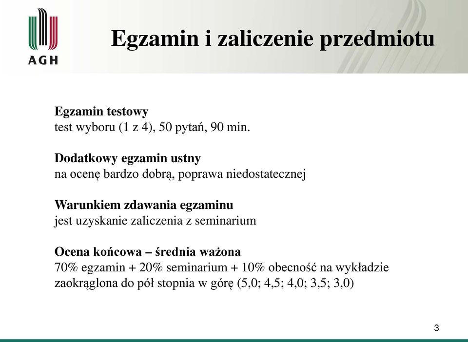 egzaminu jest uzyskanie zaliczenia z seminarium Ocena końcowa średnia ważona 70% egzamin +