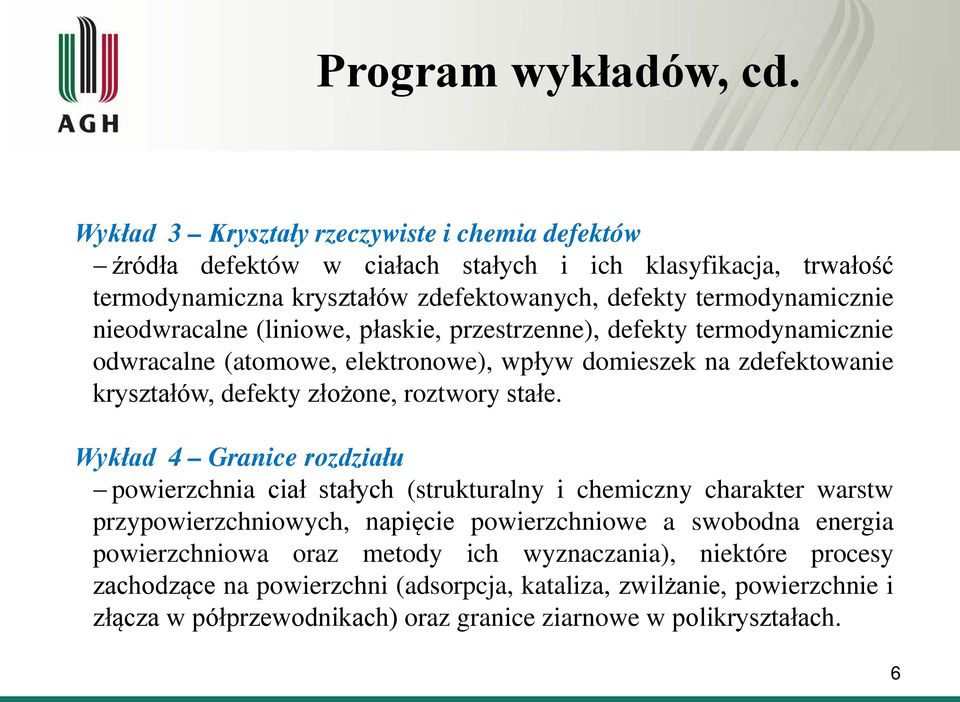 nieodwracalne (liniowe, płaskie, przestrzenne), defekty termodynamicznie odwracalne (atomowe, elektronowe), wpływ domieszek na zdefektowanie kryształów, defekty złożone, roztwory stałe.