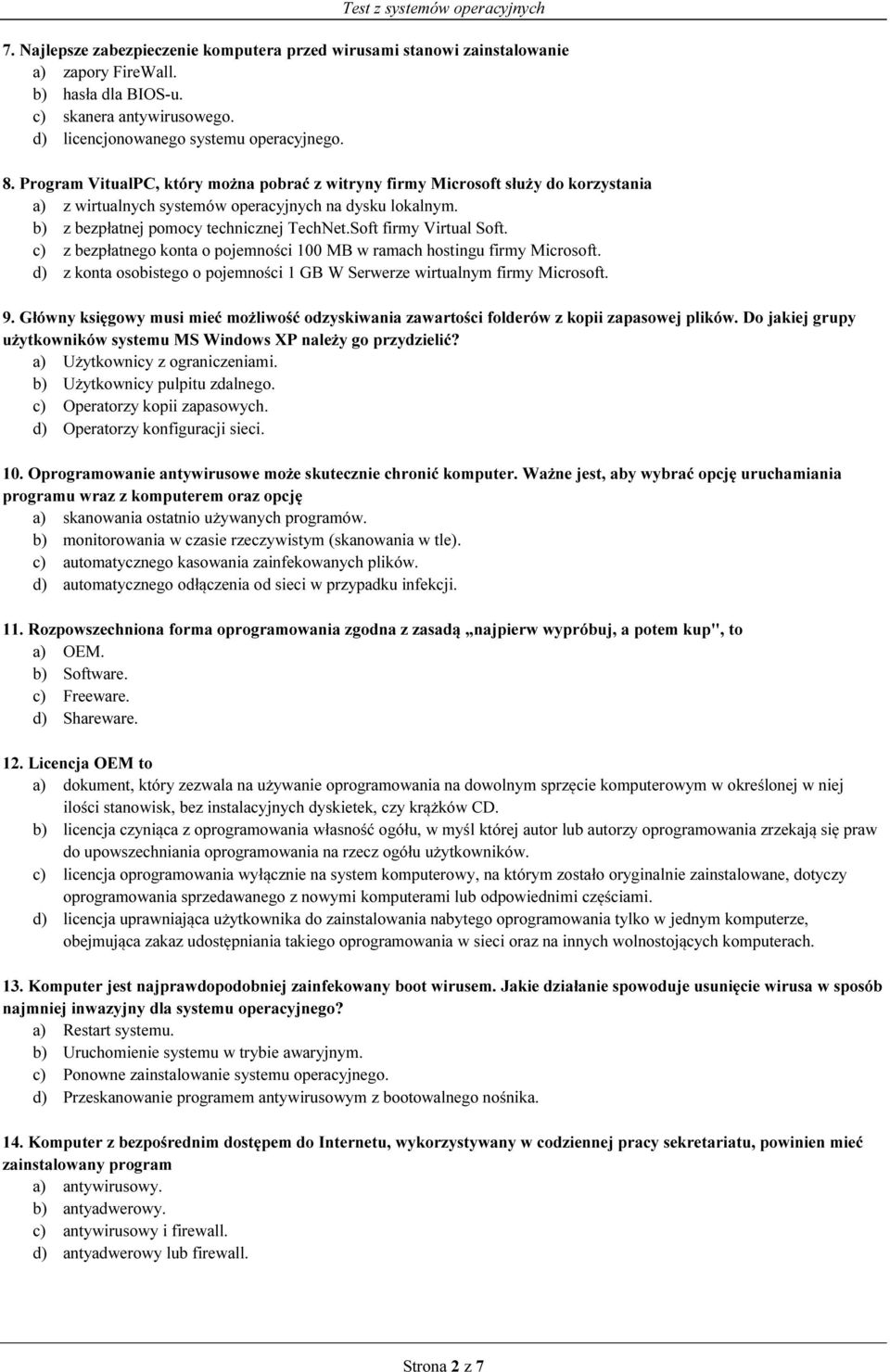 Soft firmy Virtual Soft. c) z bezpłatnego konta o pojemności 100 MB w ramach hostingu firmy Microsoft. d) z konta osobistego o pojemności 1 GB W Serwerze wirtualnym firmy Microsoft. 9.