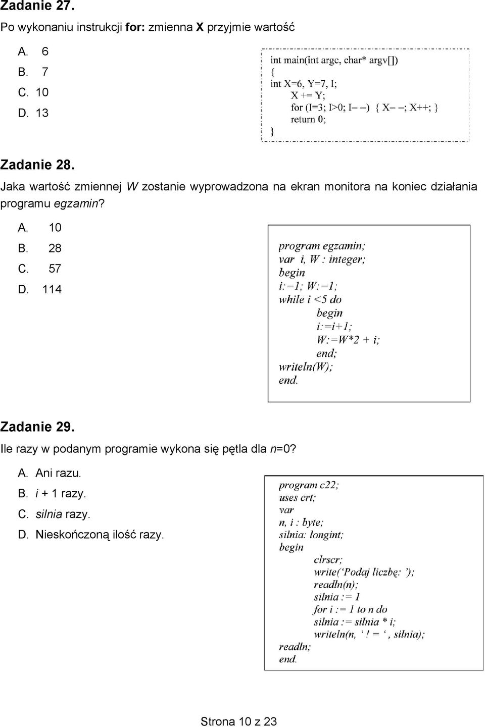 Jaka wartość zmiennej W zostanie wyprowadzona na ekran monitora na koniec działania programu