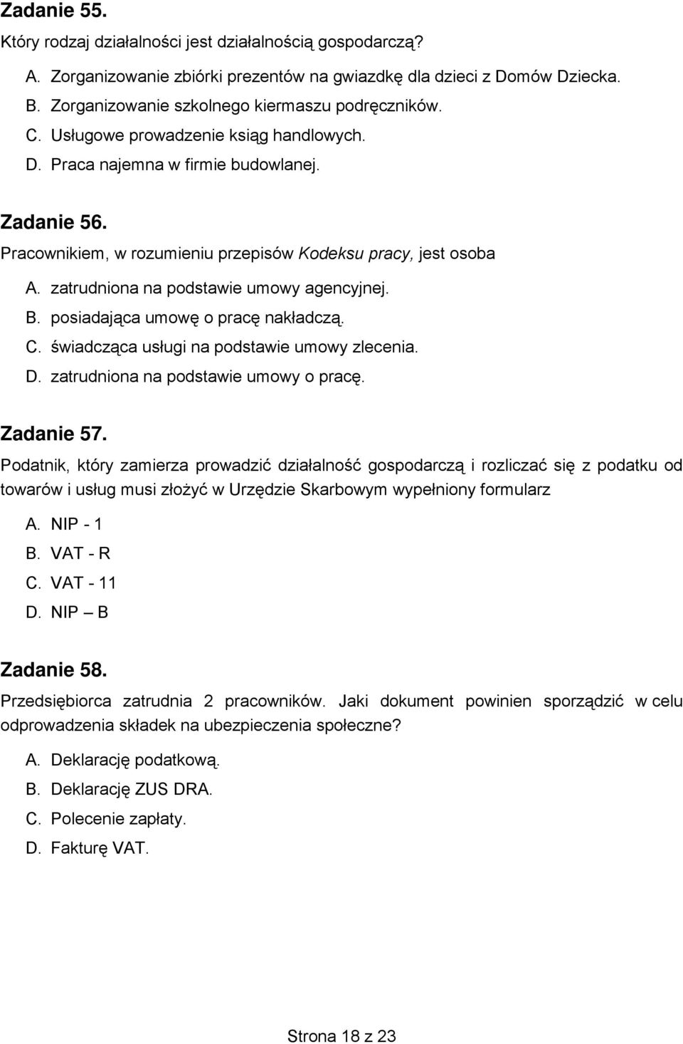 posiadająca umowę o pracę nakładczą. C. świadcząca usługi na podstawie umowy zlecenia. D. zatrudniona na podstawie umowy o pracę. Zadanie 57.