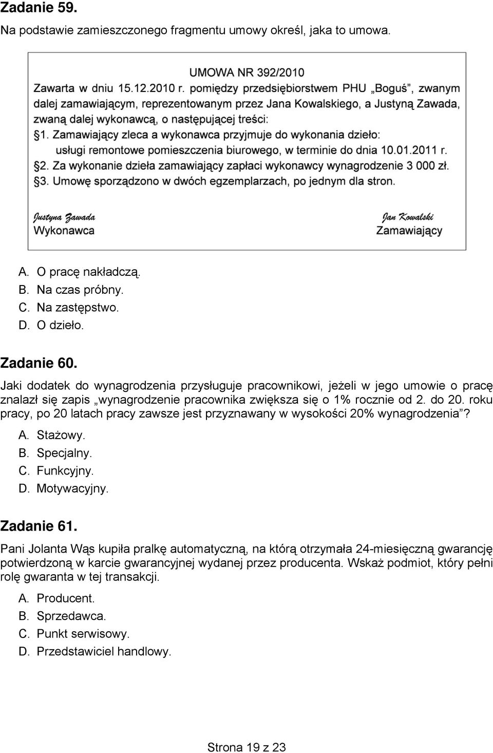 roku pracy, po 20 latach pracy zawsze jest przyznawany w wysokości 20% wynagrodzenia? A. Stażowy. B. Specjalny. C. Funkcyjny. D. Motywacyjny. Zadanie 61.