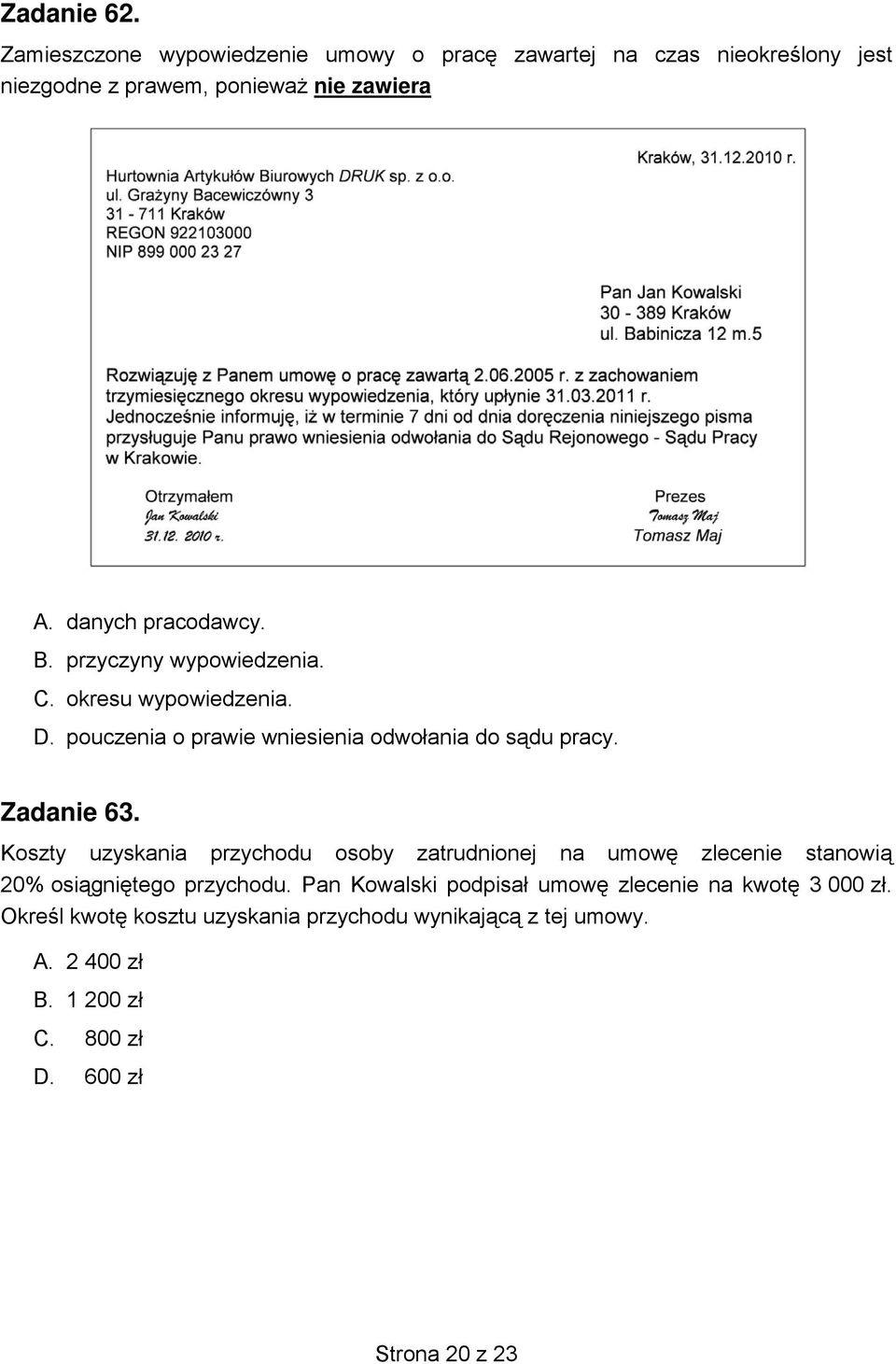 Zadanie 63. Koszty uzyskania przychodu osoby zatrudnionej na umowę zlecenie stanowią 20% osiągniętego przychodu.