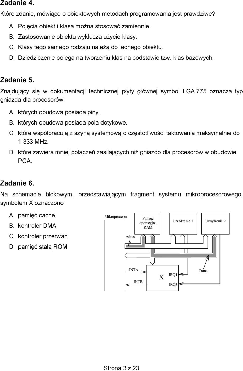 Znajdujący się w dokumentacji technicznej płyty głównej symbol LGA 775 oznacza typ gniazda dla procesorów, A. których obudowa posiada piny. B. których obudowa posiada pola dotykowe. C.