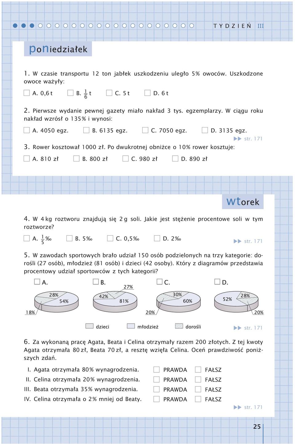 800 zł C. 980 zł D. 890 zł str. 171 4. W 4 kg roztworu znajdują się 2 g soli. Jakie jest stężenie procentowe soli w tym roztworze? A. 1 5 B. 5 C. 0,5 D. 2 str. 171 5.