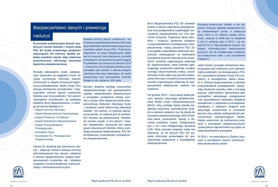 Ponadto odpowiednie środki zabezpieczeń stosowane są względem innych niż wyżej wymienione informacji prawnie chronionych, tj. danych chronionych tajemnicą przedsiębiorstwa.