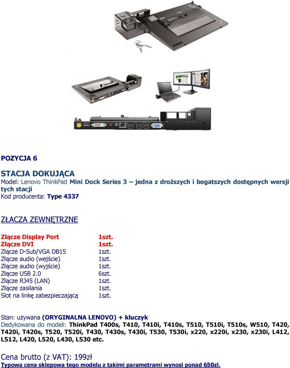 Stan: używana (ORYGINALNA LENOVO) + kluczyk Dedykowana do modeli: ThinkPad T400s, T410, T410i, T410s, T510, T510i, T510s, W510, T420, T420i, T420s, T520, T520i, T430, T430s,