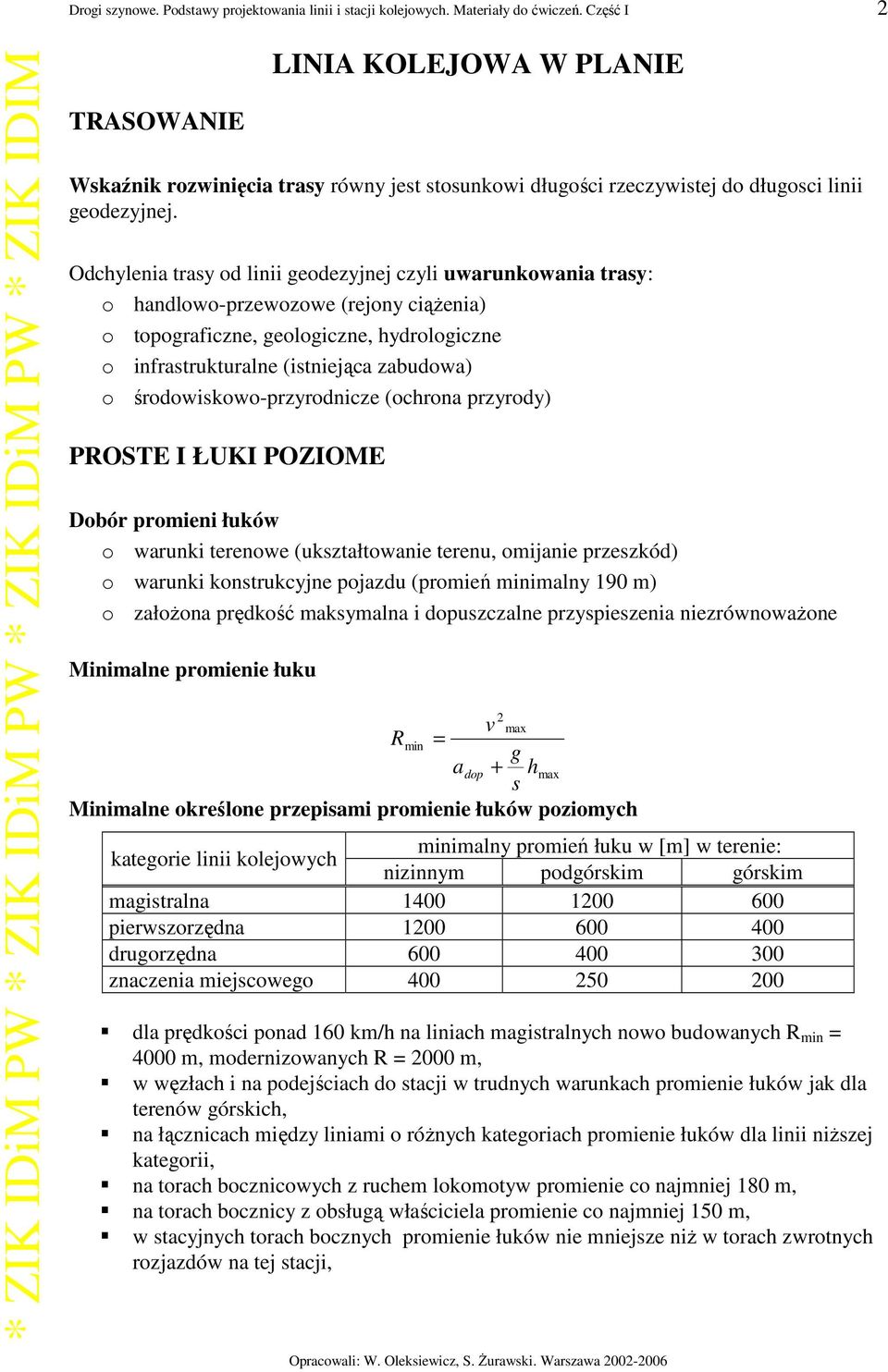 Odchylenia trasy od linii geodezyjnej czyli uwarunkowania trasy: o handlowo-przewozowe (rejony ciąŝenia) o topograficzne, geologiczne, hydrologiczne o infrastrukturalne (istniejąca zabudowa) o