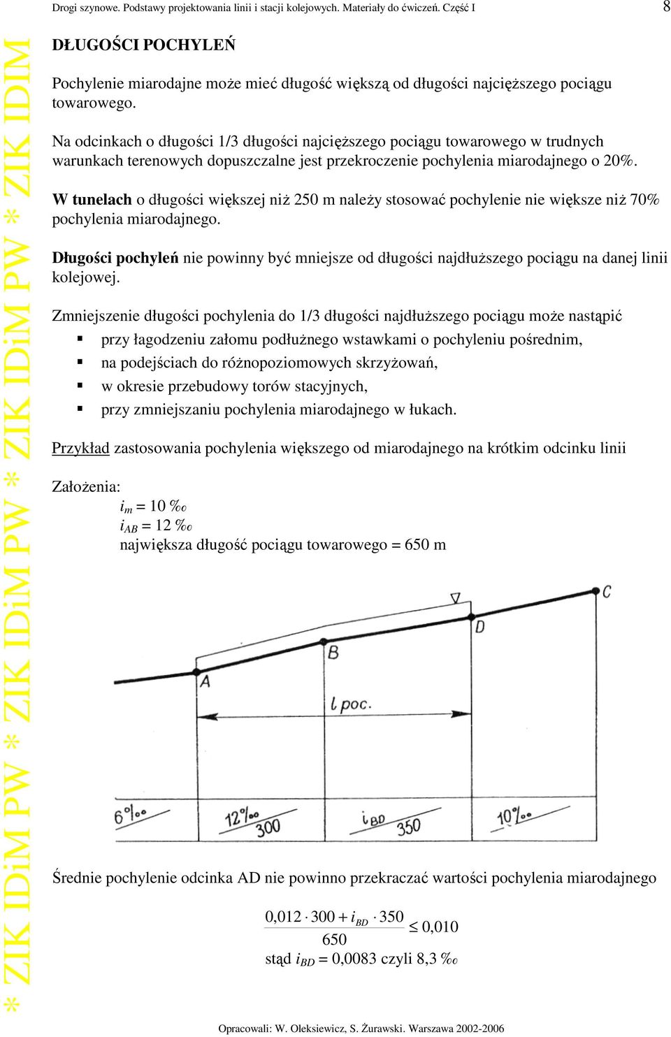 Na odcinkach o długości 1/3 długości najcięŝszego pociągu towarowego w trudnych warunkach terenowych dopuszczalne jest przekroczenie pochylenia miarodajnego o 20%.