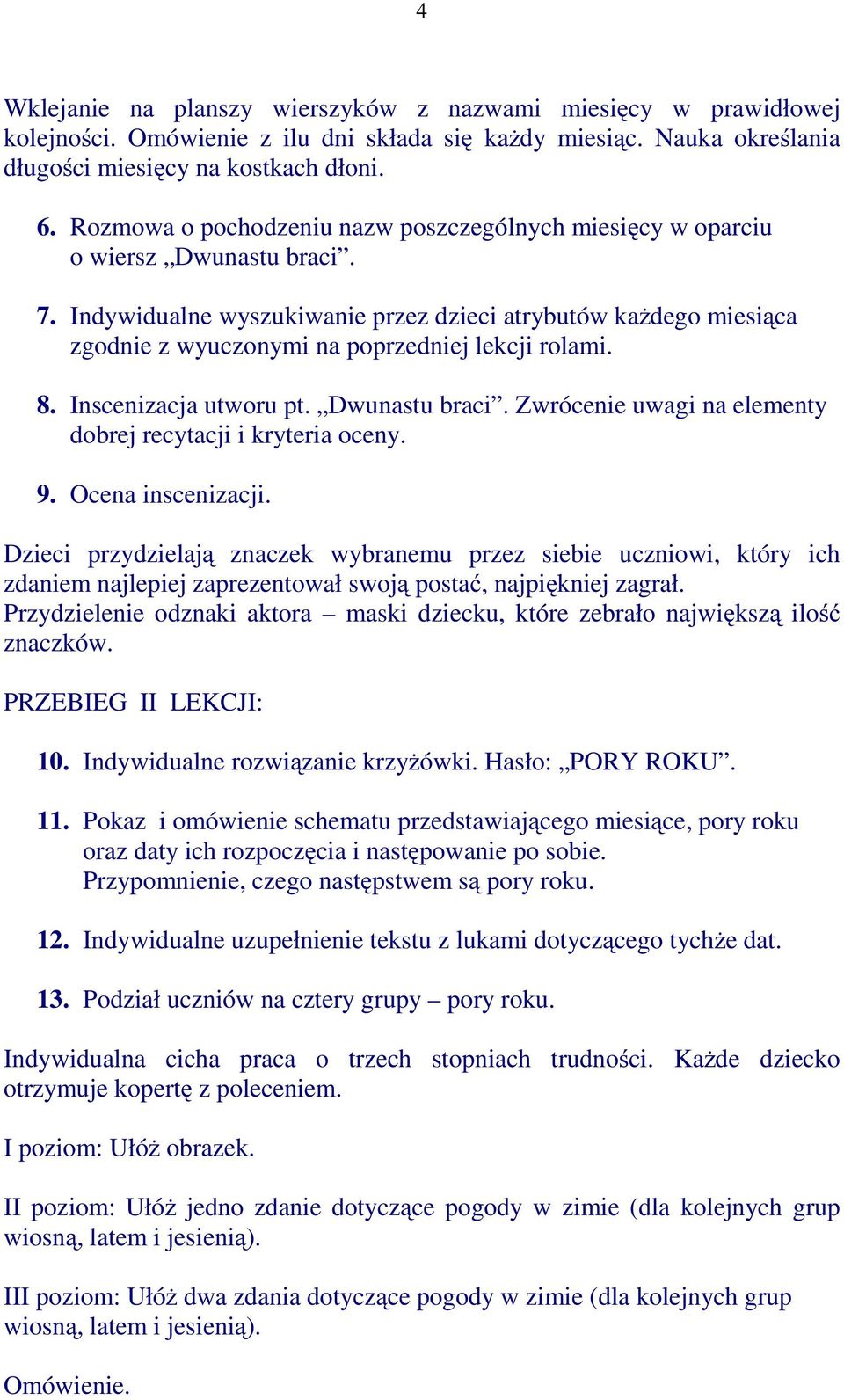 Indywidualne wyszukiwanie przez dzieci atrybutów każdego miesiąca zgodnie z wyuczonymi na poprzedniej lekcji rolami. 8. Inscenizacja utworu pt. Dwunastu braci.