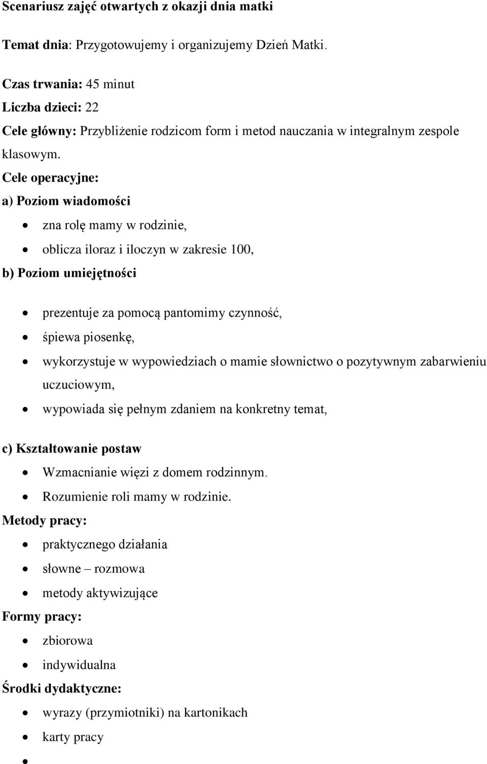 Cele operacyjne: a) Poziom wiadomości zna rolę mamy w rodzinie, oblicza iloraz i iloczyn w zakresie 100, b) Poziom umiejętności prezentuje za pomocą pantomimy czynność, śpiewa piosenkę, wykorzystuje