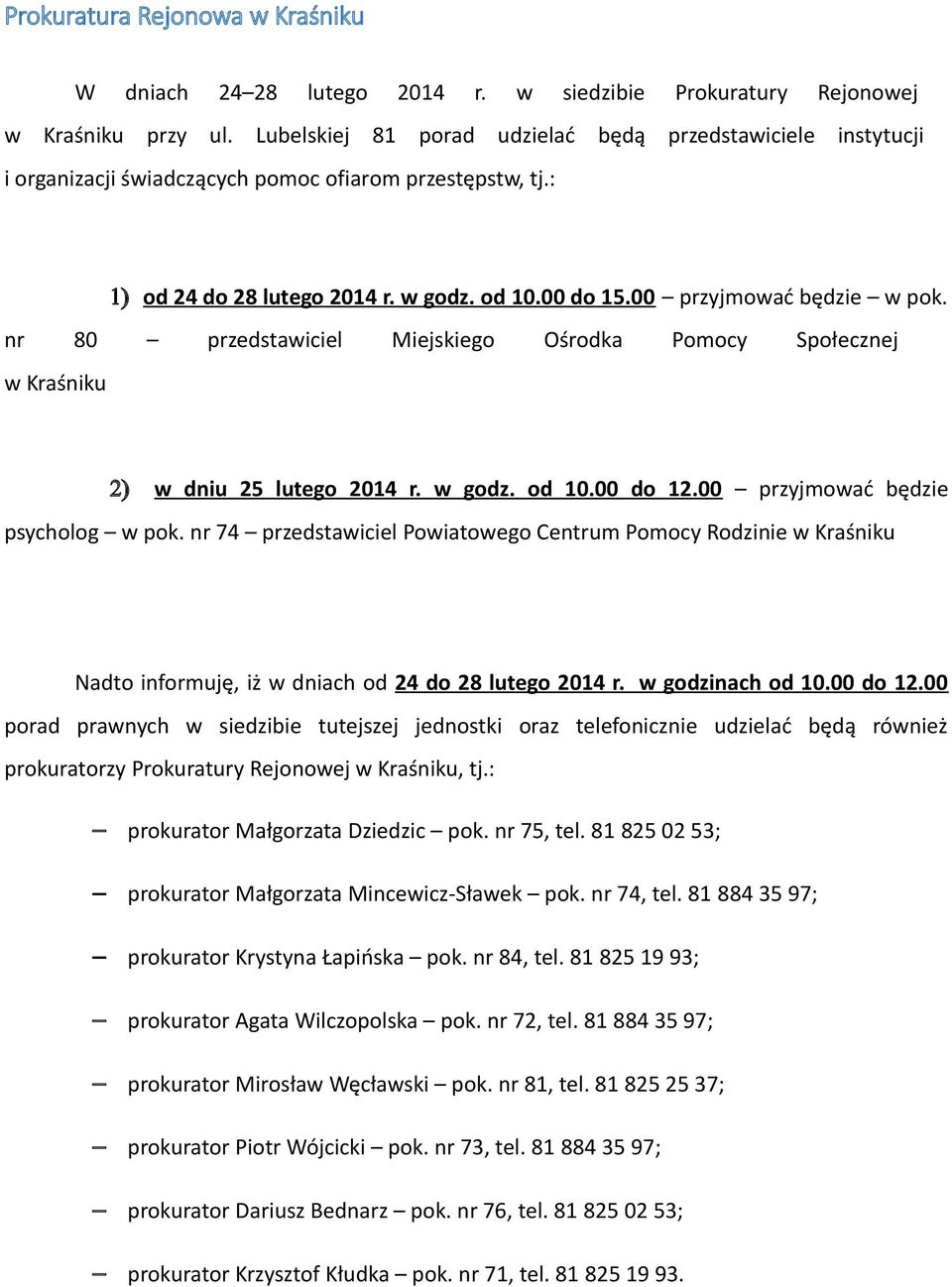 nr 80 przedstawiciel Miejskiego Ośrodka Pomocy Społecznej w Kraśniku 2) w dniu 25 lutego 2014 r. w godz. od 10.00 do 12.00 przyjmować będzie psycholog w pok.
