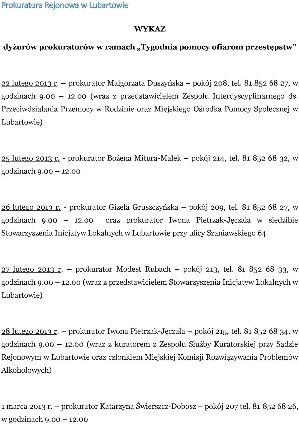 - prokurator Bożena Mitura-Małek pokój 214, tel. 81 852 68 32, w godzinach 9.00 12.