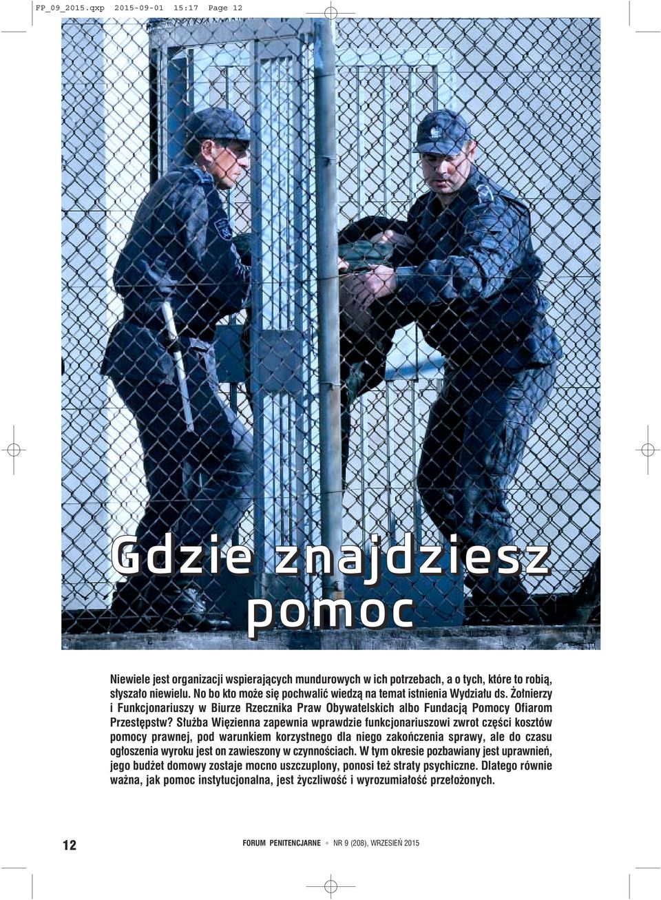 Służba Więzienna zapewnia wprawdzie funkcjonariuszowi zwrot części kosztów pomocy prawnej, pod warunkiem korzystnego dla niego zakończenia sprawy, ale do czasu ogłoszenia wyroku jest on