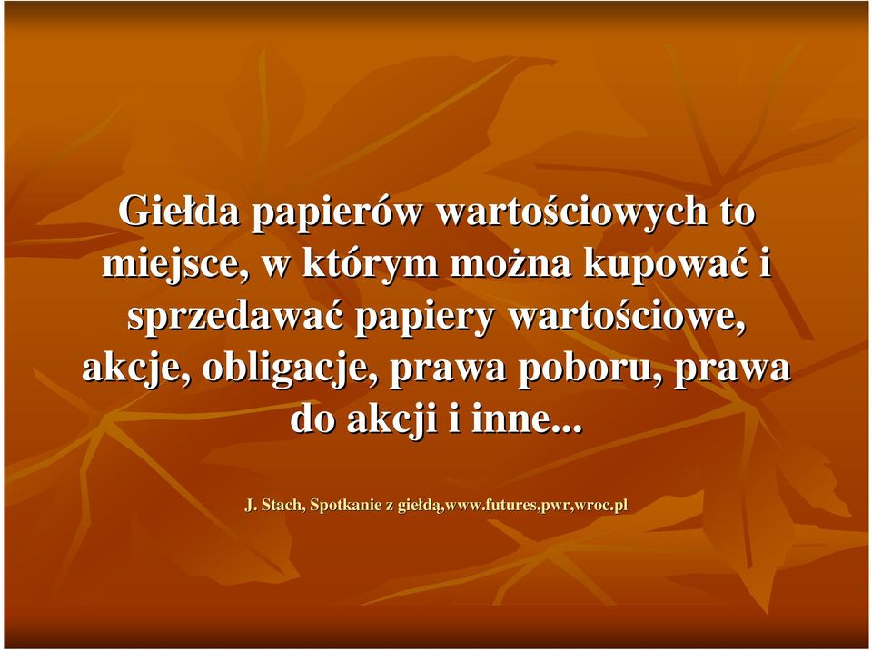 akcje, obligacje, prawa poboru, prawa do akcji i inne.