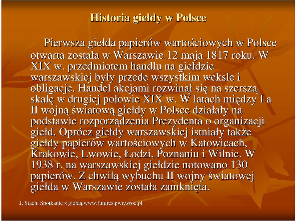 W latach między I a II wojnąświatow wiatową giełdy w Polsce działały y na podstawie rozporządzenia Prezydenta o organizacji giełd.