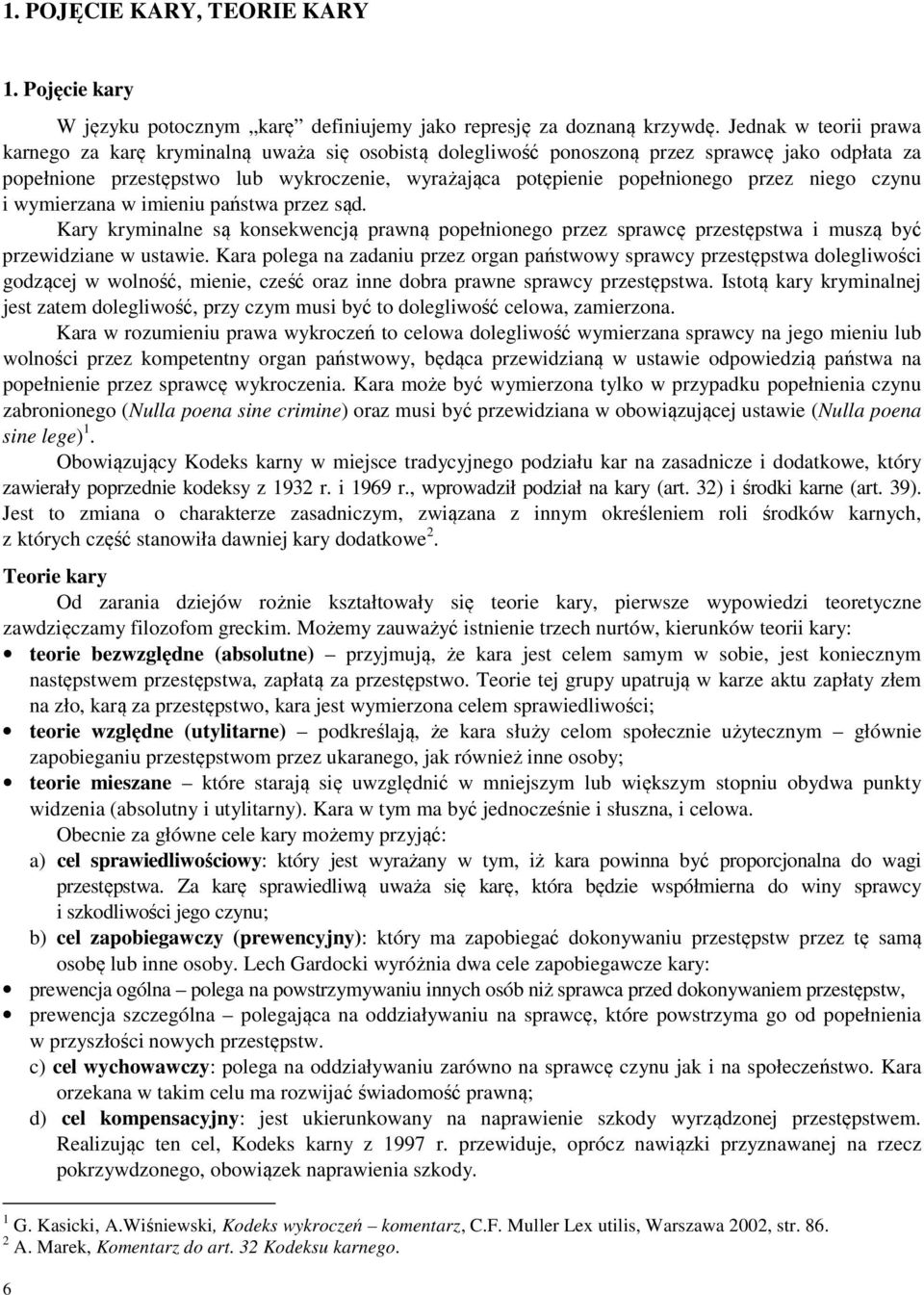 przez niego czynu i wymierzana w imieniu państwa przez sąd. Kary kryminalne są konsekwencją prawną popełnionego przez sprawcę przestępstwa i muszą być przewidziane w ustawie.