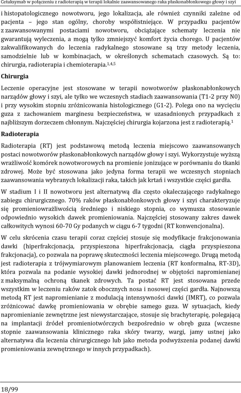 W przypadku pacjentów z zaawansowanymi postaciami nowotworu, obciążające schematy leczenia nie gwarantują wyleczenia, a mogą tylko zmniejszyć komfort życia chorego.