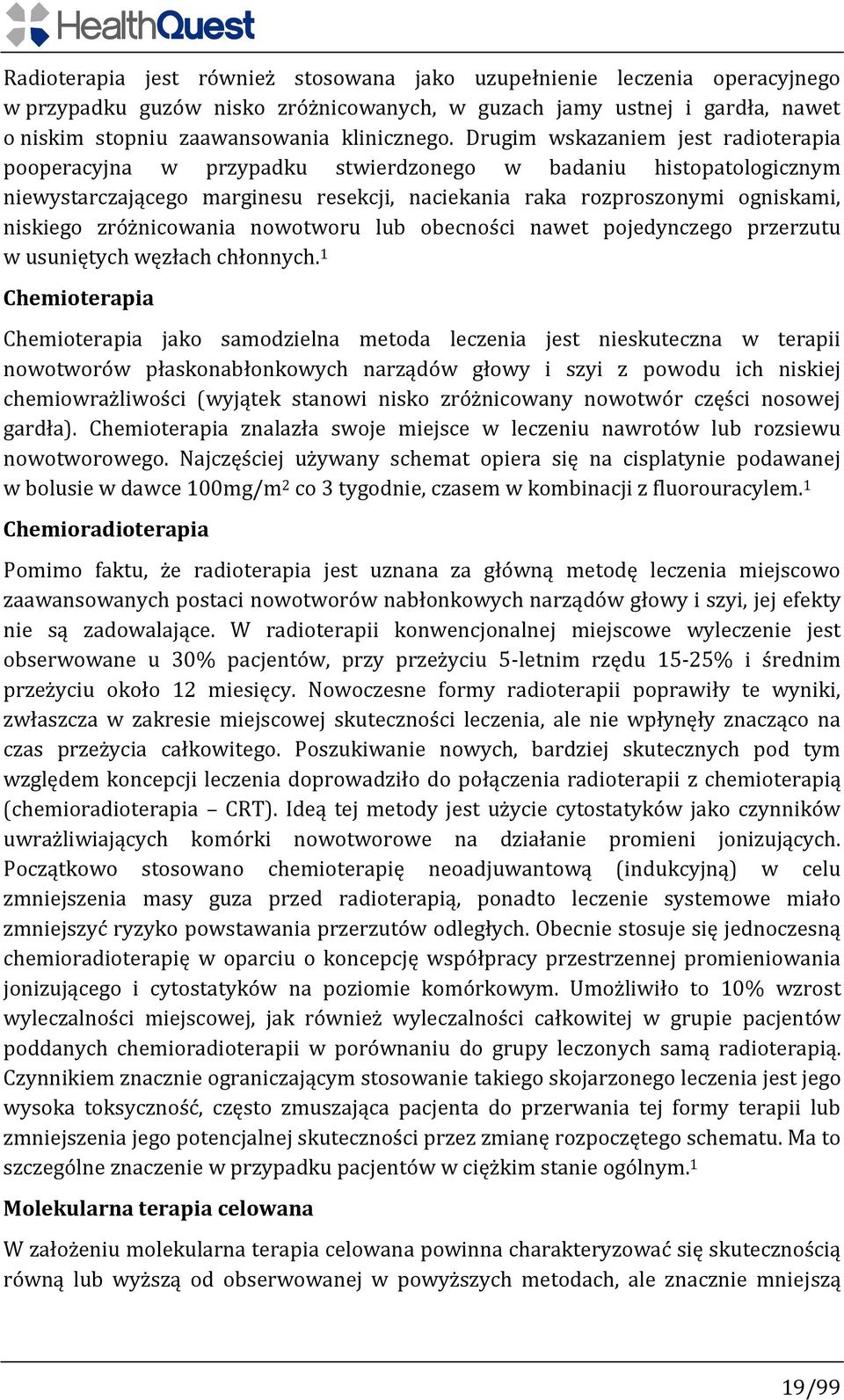 zróżnicowania nowotworu lub obecności nawet pojedynczego przerzutu w usuniętych węzłach chłonnych.