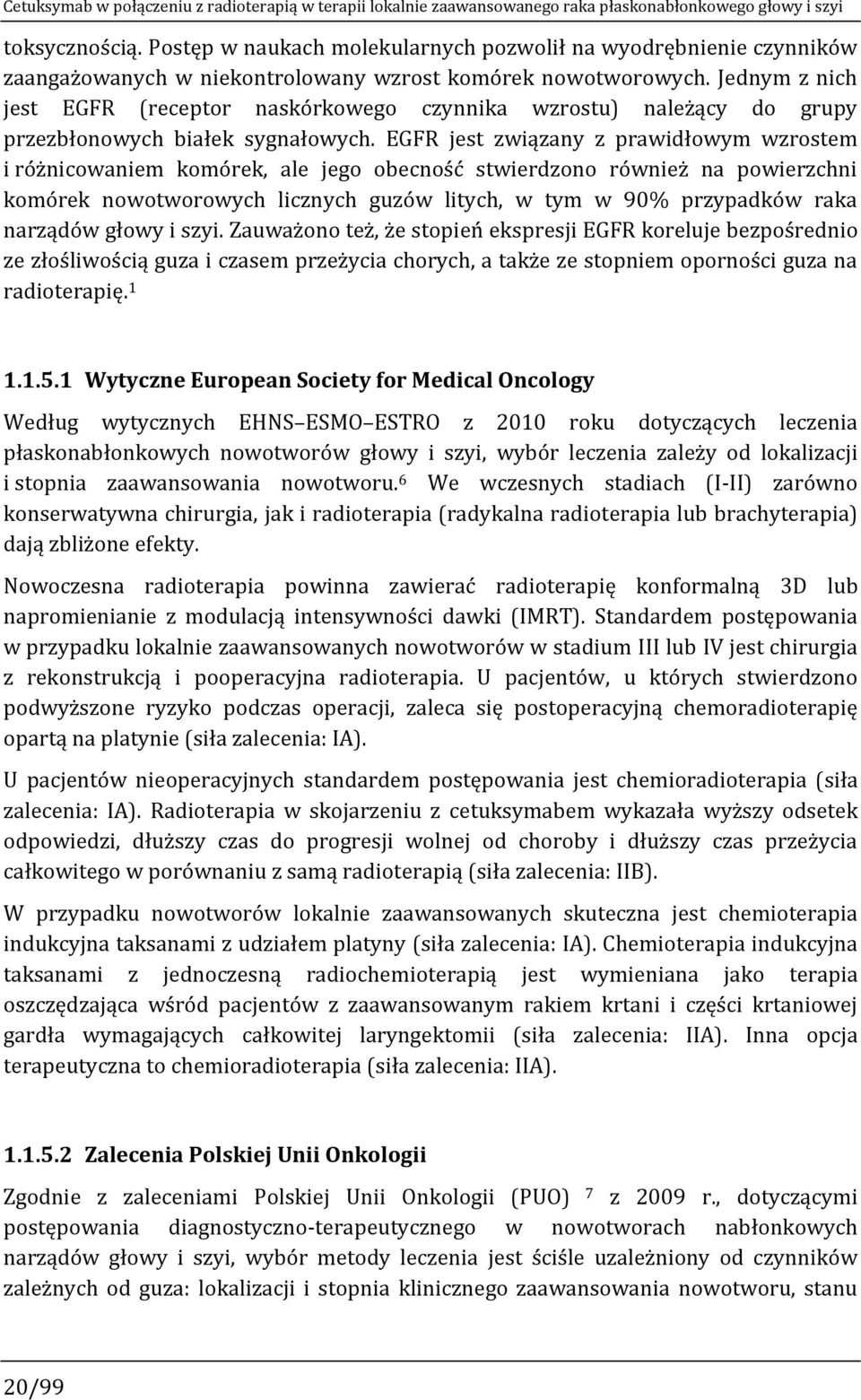 Jednym z nich jest EGFR (receptor naskórkowego czynnika wzrostu) należący do grupy przezbłonowych białek sygnałowych.