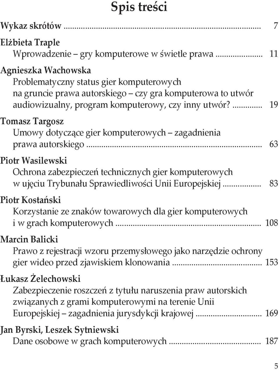 ... 19 Tomasz Targosz Umowy dotyczące gier komputerowych zagadnienia prawa autorskiego.