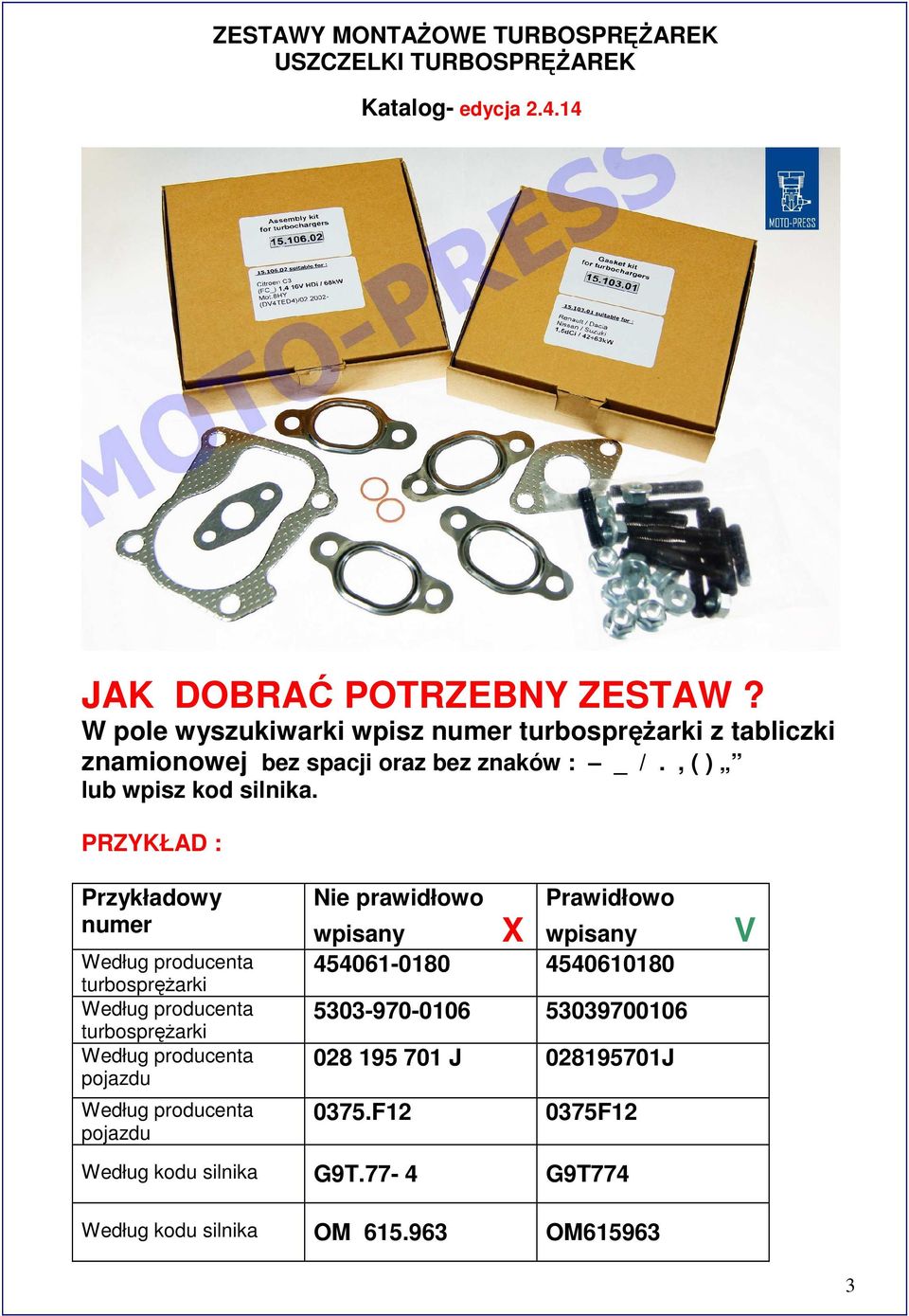 PRZYKŁAD : Przykładowy numer Według producenta turbosprężarki Według producenta turbosprężarki Według producenta pojazdu Według producenta pojazdu Nie